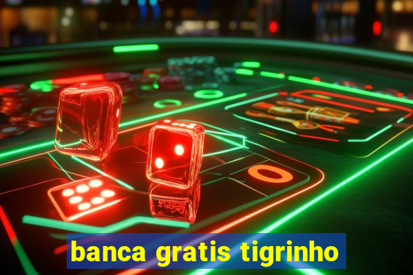 banca gratis tigrinho